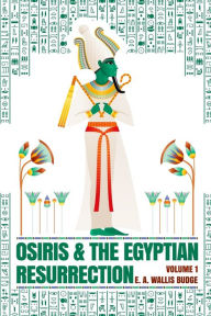 Title: Osiris and the Egyptian Resurrection, Vol. 1, Author: Wallis Budge