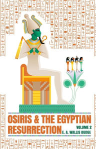 Title: Osiris and the Egyptian Resurrection, Vol. 2, Author: Wallis Budge