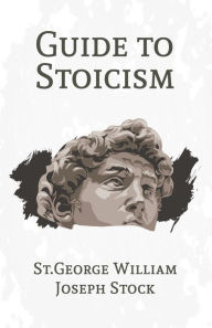 Title: A Guide to Stoicism, Author: George Stock