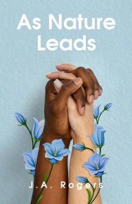 Title: As Nature LeadsAs Nature Leads, Author: J.A Rogers