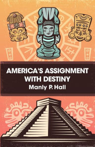 Title: America's Assignment with Destiny, Author: Manly .P. Hall