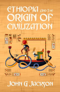 Title: Ethiopia And The Origin Of Civilization, Author: John Jackson