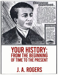 Title: Your History: From Beginning of Time to the Present Paperback, Author: J a Rogers