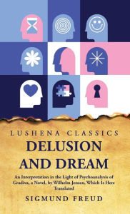 Title: Delusion and Dream, Author: Sigmund Freud