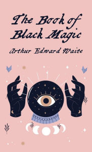 Title: The Book Of Black Magic Hardcover, Author: By Arthur Edward White