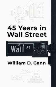 Title: 45 Years In Wall Street, Author: By William D Gann