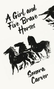 Title: A Girl And Five Brave Horses Hardcover, Author: By Sonora Carver