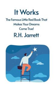 Title: It Works: The Famous Little Red Book That Makes Your Dreams Come True: The Famous Little Red Book That Makes Your Dreams Come True by RH Jarrett Hardcover, Author: Rh Jarrett Hardcover