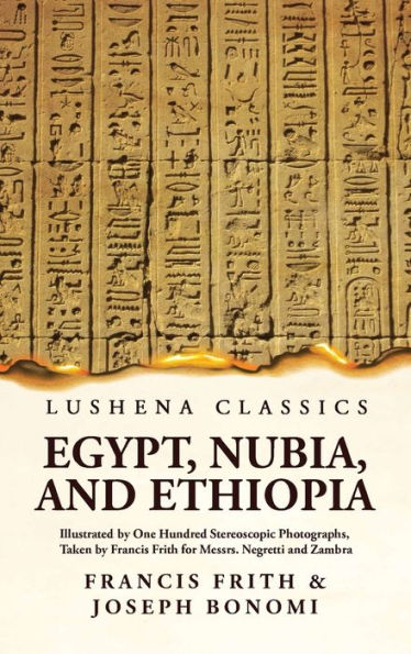 Egypt, Nubia, and Ethiopia Illustrated by One Hundred Stereoscopic Photographs, Taken by Francis Frith for Messrs. Negretti and Zambra