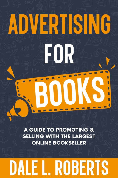 Advertising for Books: A Guide to Promoting & Selling with the Largest Online Bookseller