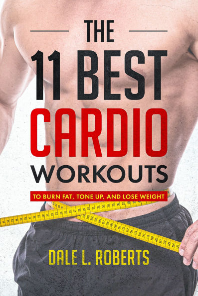 The 11 Best Cardio Workouts: To Burn Fat, Tone Up and Lose Weight