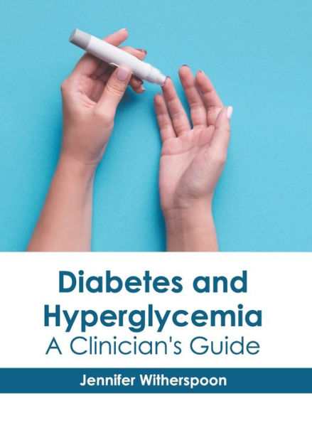 Diabetes and Hyperglycemia: A Clinician's Guide