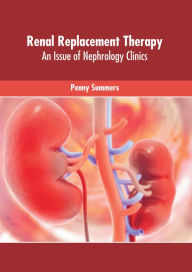 Title: Renal Replacement Therapy: An Issue of Nephrology Clinics, Author: Penny Summers