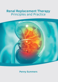 Title: Renal Replacement Therapy: Principles and Practice, Author: Penny Summers