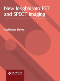 Title: New Insights into PET and SPECT Imaging, Author: Catheriene Blevins