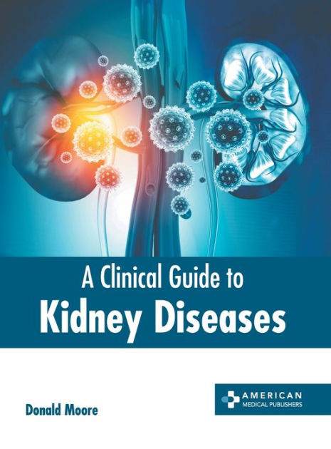 A Clinical Guide to Kidney Diseases by Donald Moore, Hardcover | Barnes ...