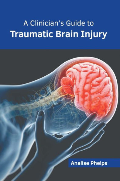 A Clinician's Guide to Traumatic Brain Injury