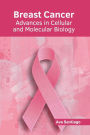 Breast Cancer: Advances in Cellular and Molecular Biology