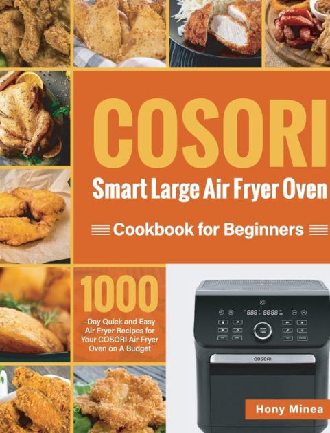 COSORI Smart Large Air Fryer Oven Cookbook for Beginners: 1000-Day ...