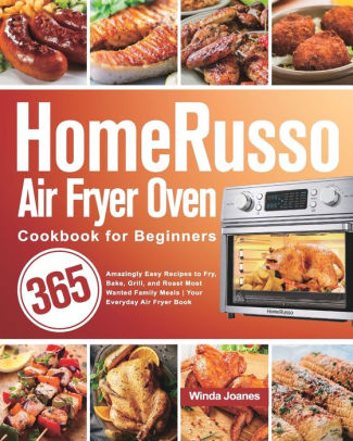 HomeRusso Air Fryer Oven Cookbook for Beginners: 365 Amazingly Easy