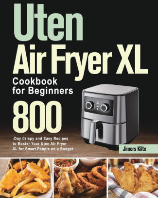 Uten Air Fryer XL Cookbook for Beginners: 800-Day Crispy and Easy ...