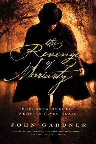 Title: The Revenge of Moriarty: Sherlock Holmes' Nemesis Lives Again, Author: John Gardner