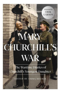 Ebook downloads pdf free Mary Churchill's War: The Wartime Diaries of Churchill's Youngest Daughter RTF iBook by Mary Churchill, Emma Soames, Erik Larson