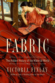 Free electronic ebooks download Fabric: The Hidden History of the Material World by Victoria Finlay, Victoria Finlay