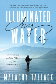 Illuminated by Water: Fly Fishing and the Allure of the Natural World