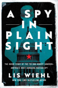 Best seller audio books free download A Spy in Plain Sight: The Inside Story of the FBI and Robert Hanssen-America's Most Damaging Russian Spy