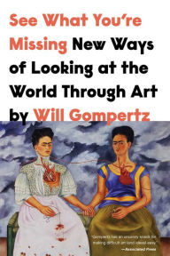 Free audiobook download for ipod touch See What You're Missing: New Ways of Looking at the World Through Art MOBI by Will Gompertz 9781639361731 (English literature)