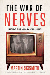 Title: The War of Nerves: Inside the Cold War Mind, Author: Martin Sixsmith