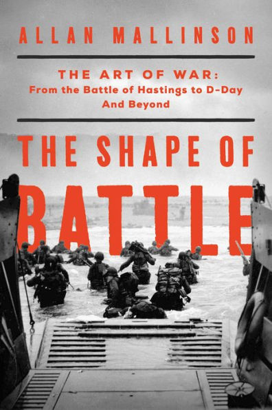 the Shape of Battle: Art War from Battle Hastings to D-Day and Beyond