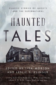 Title: Haunted Tales: Classic Stories of Ghosts and the Supernatural, Author: Lisa Morton