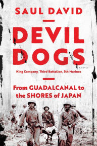 Ebook rapidshare download Devil Dogs: King Company, Third Battalion, 5th Marines: From Guadalcanal to the Shores of Japan 9781639361991 by Saul David, Saul David