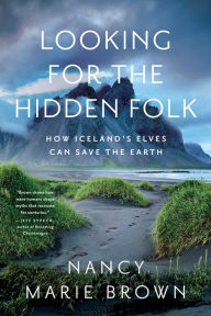 Title: Looking for the Hidden Folk: How Iceland's Elves Can Save the Earth, Author: Nancy Marie Brown