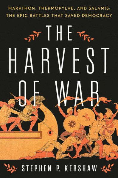 The Harvest of War: Marathon, Thermopylae, and Salamis: Epic Battles that Saved Democracy