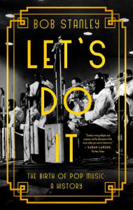 Free itune audio books download Let's Do It: The Birth of Pop Music: A History MOBI PDB 9781639362509 (English Edition) by Bob Stanley, Bob Stanley