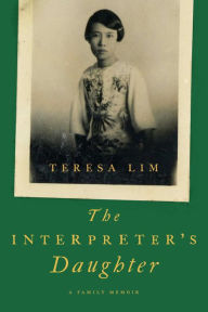 Title: The Interpreter's Daughter: A Family Memoir, Author: Teresa Lim