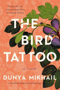 Title: The Bird Tattoo: A Novel, Author: Dunya Mikhail