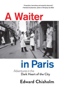 English audiobook download free A Waiter in Paris: Adventures in the Dark Heart of the City iBook 9781639362837 in English by Edward Chisholm