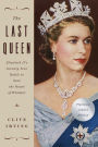 The Last Queen: Elizabeth II's Seventy Year Battle to Save the House of Windsor: The Platinum Jubilee Edition