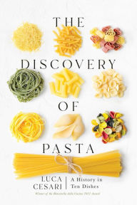 Title: The Discovery of Pasta: A History in Ten Dishes, Author: Luca Cesari