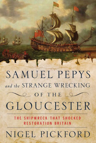 Samuel Pepys and The Strange Wrecking of Gloucester: Shipwreck That Shocked Restoration Britain