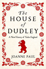 Google download book The House of Dudley: A New History of the Tudor Era 9781639363292 (English Edition) PDF PDB RTF