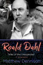 Roald Dahl: Teller of the Unexpected: A Biography