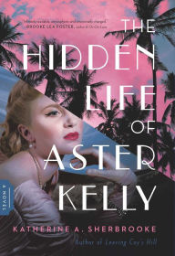 Best books collection download The Hidden Life of Aster Kelly: A Novel by Katherine A. Sherbrooke, Katherine A. Sherbrooke 9781639363537