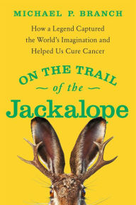 Free audio books download for ipod touch On the Trail of the Jackalope: How a Legend Captured the World's Imagination and Helped Us Cure Cancer by Michael P. Branch, Michael P. Branch CHM FB2 ePub 9781639363834