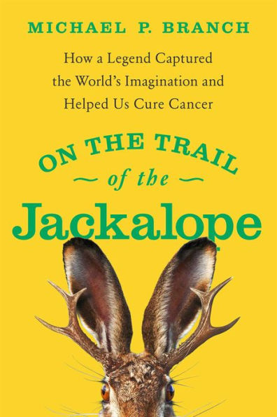 On the Trail of Jackalope: How a Legend Captured World's Imagination and Helped Us Cure Cancer