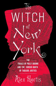 Books epub format free download The Witch of New York: The Trials of Polly Bodine and the Cursed Birth of Tabloid Justice 